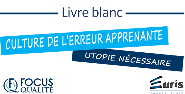 Livre Blanc “Culture de l’erreur apprenante : utopie nécessaire” Livre Blanc “Culture de l’erreur apprenante : utopie nécessaire”